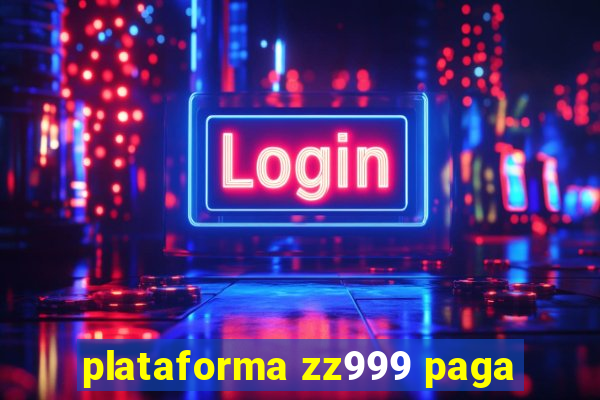 plataforma zz999 paga